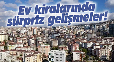 Ev kiralarında sürpriz gelişmeler!