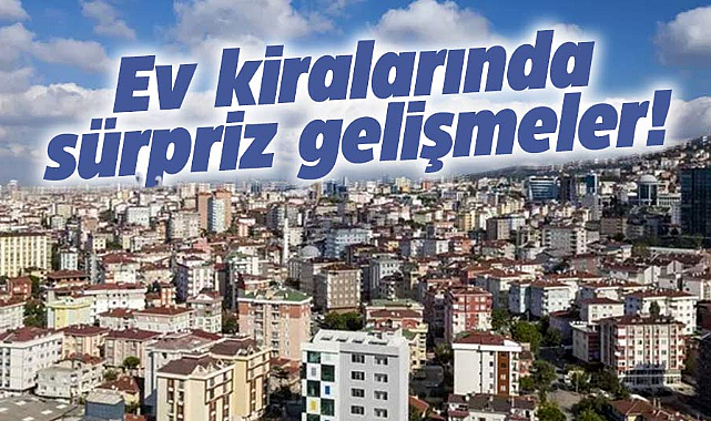 Ev kiralarında sürpriz gelişmeler!