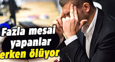 Fazla mesai yapanlar erken ölüyor