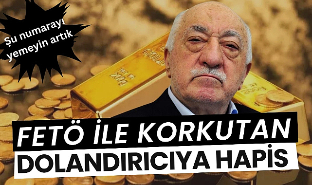 FETÖ ile korkutan dolandırıcıya hapis cezası