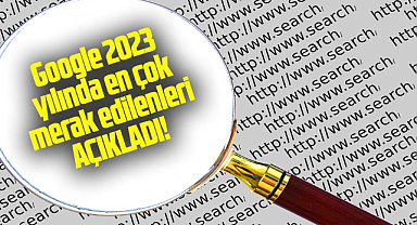 Google 2023 yılında en çok merak edilenleri açıkladı!