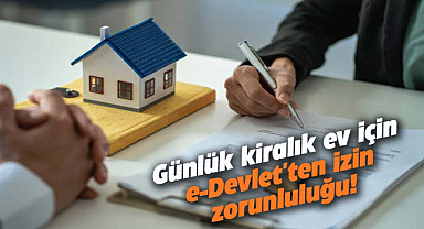 Günlük kiralık ev için e-Devlet'ten izin zorunluluğu!
