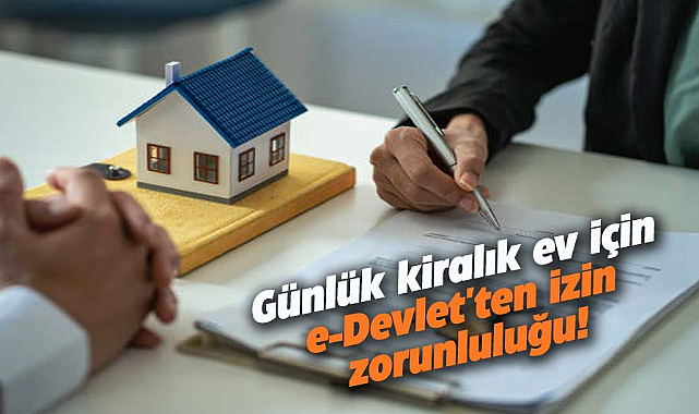 Günlük kiralık ev için e-Devlet'ten izin zorunluluğu!