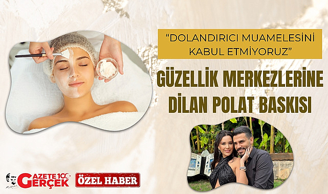 Güzellik salonlarına Dilan Polat mobbingi