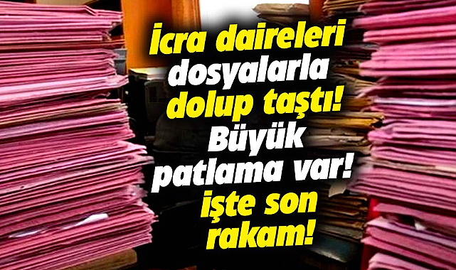 İcra daireleri dosyalarla dolup taştı Büyük patlama var! İşte son rakam