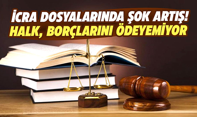 İcra dosyalarında şok artış! Halk, borçlarını ödeyemiyor