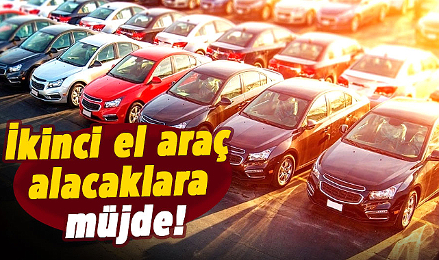 İkinci el araç alacaklara müjde!