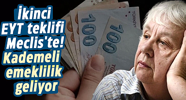 İkinci EYT teklifi Meclis'te! Kademeli emeklilik geliyor
