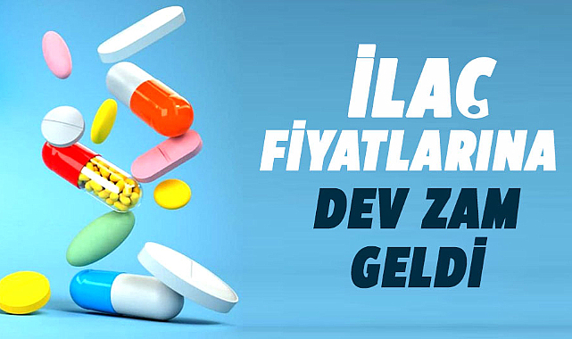 İlaç fiyatlarına dev zam geldi