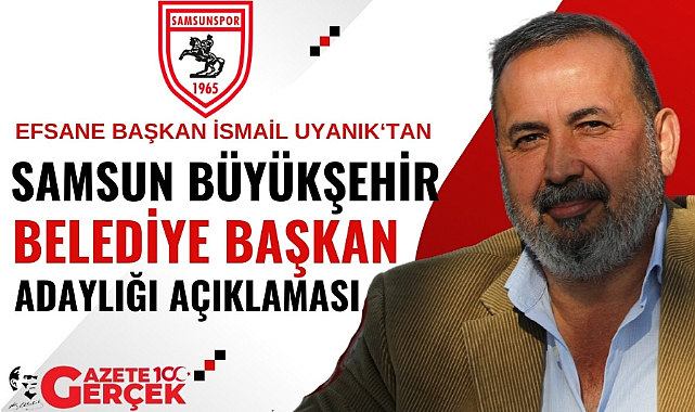 İsmail Uyanık'tan Samsun Büyükşehir Belediye Başkan adaylığı açıklaması