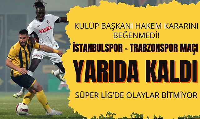 İstanbulspor Trabzonspor maçı yarıda kaldı