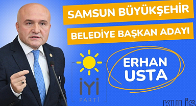 İYİ Parti'nin Samsun Büyükşehir Belediye Başkan Adayı Erhan Usta