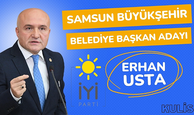 İYİ Parti'nin Samsun Büyükşehir Belediye Başkan Adayı Erhan Usta