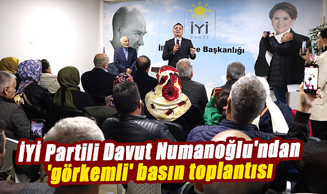 İYİ Partili Davut Numanoğlu'ndan 'görkemli' basın toplantısı