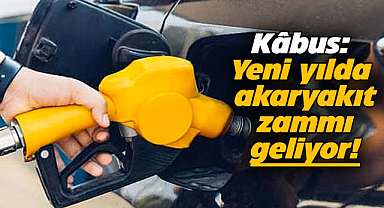 Kâbus: Yeni yılda akaryakıt zammı geliyor!