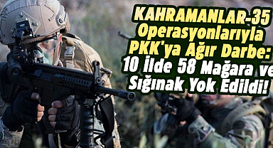 KAHRAMANLAR-35 operasyonlarıyla PKK'ya ağır darbe!
