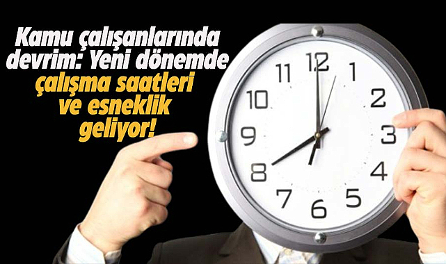 Kamu çalışanlarında devrim: Yeni dönemde çalışma saatleri ve esneklik geliyor!