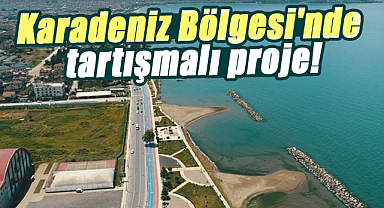 Karadeniz Bölgesi'nde tartışmalı proje!