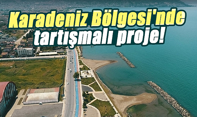 Karadeniz Bölgesi'nde tartışmalı proje!