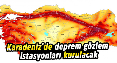 Karadeniz'de deprem gözlem istasyonları kurulacak