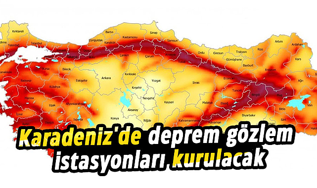Karadeniz'de deprem gözlem istasyonları kurulacak