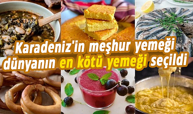 Karadeniz'in meşhur yemeği dünyanın en kötü yemeği seçildi 