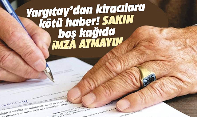 Kiracılar dikkat! Sakın boş kağıda imza atmayın!