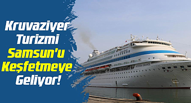 Kruvaziyer Turizmi Samsun'u Keşfetmeye Geliyor!