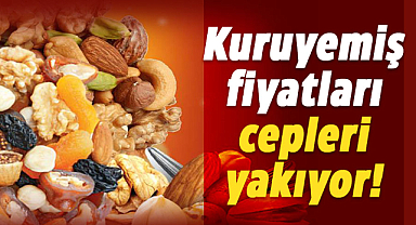 Kuruyemiş fiyatları cepleri yakıyor!