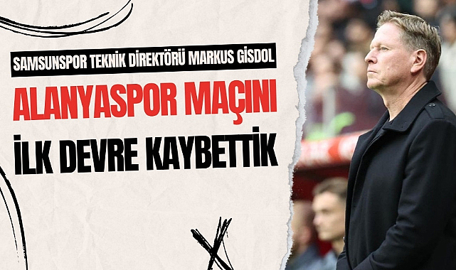 Markus Gisdol: Maçı ilk devrede kaybettik