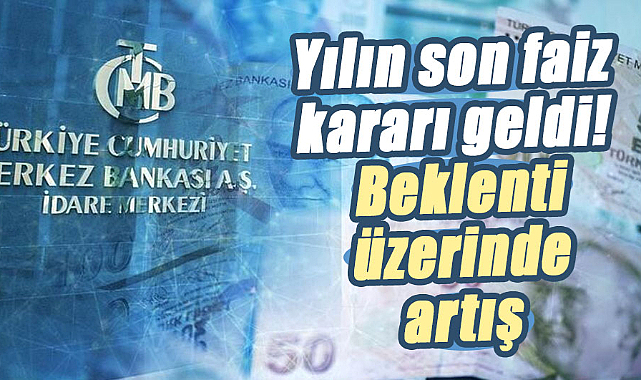 Merkez Bankası'ndan yılın son faiz kararı geldi