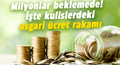 Milyonlar beklemede! İşte kulislerdeki asgari ücret rakamı