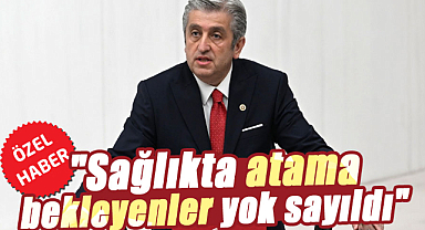 Murat Çan, "Sağlıkta atama bekleyenler yok sayıldı"