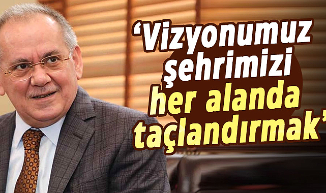 Mustafa Demir: Vizyonumuz şehrimizi her alanda taçlandırmak