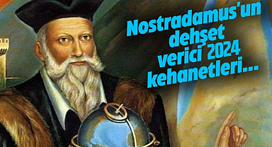 Nostradamus'un dehşet verici 2024 kehanetleri...
