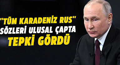Putin'in ''Tüm Karadeniz Rus'' sözleri ulusal çapta tepki gördü
