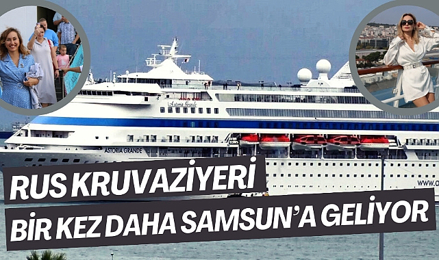 Rus kruvaziyeri Astoria Grande Samsun'a geliyor