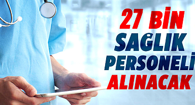 Sağlık alanında dev adım! 27 bin sağlık personeli alınacak