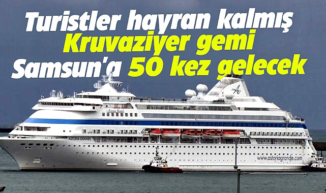 Samsun’a 2024 yılında 50 kruvaziyer gemi seferi düzenlenecek