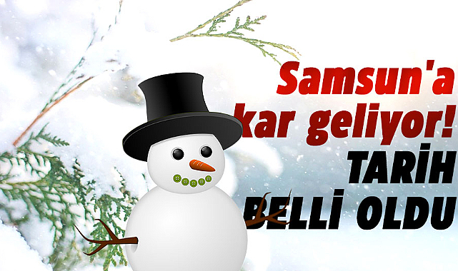 Samsun'a kar geliyor! Tarih belli oldu