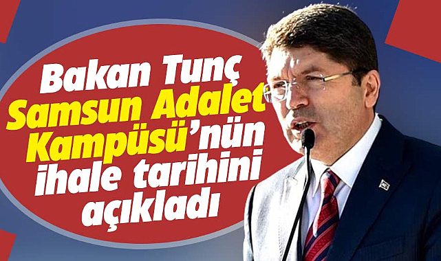 Samsun'a yapılacak Adalet Kampüsü'nün ihale tarihini Bakan Tunç açıkladı