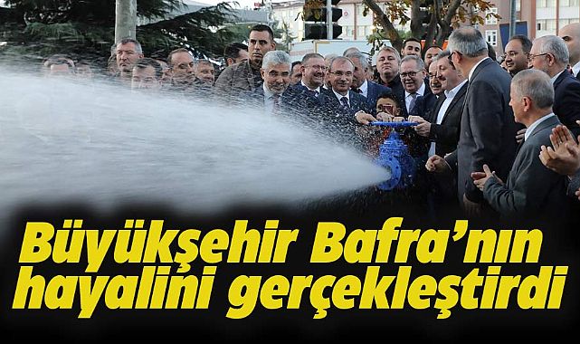 Samsun Büyükşehir Bafra’nın hayalini gerçekleştirdi