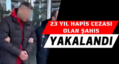 Samsun'da 23 yıl hapis cezası bulunan kişi yakalandı