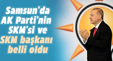 Samsun'da AK Parti'nin SKM'si ve SKM başkanı belli oldu