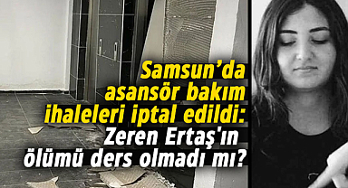 Samsun’da asansör bakım ihaleleri iptal edildi: Zeren Ertaş'ın ölümü ders olmadı mı?