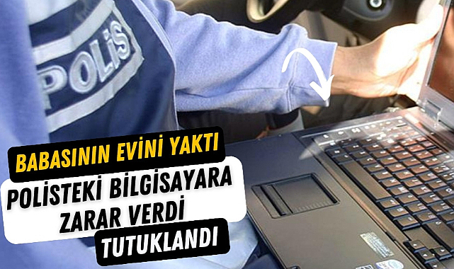 Samsun'da babasının evini yakıp bilgisayara zarar verince tutuklandı