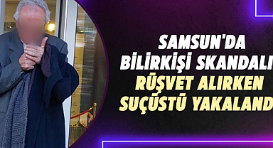 Samsun'da bilirkişi skandalı! Rüşvet alırken suçüstü yakalandı
