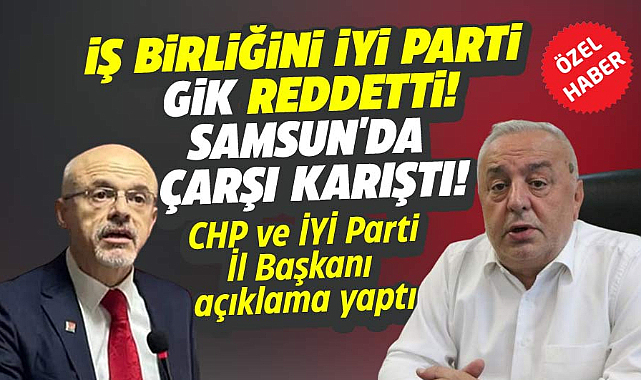Samsun'da CHP ve İYİ Parti İl Başkanında GİK kararı açıklaması!