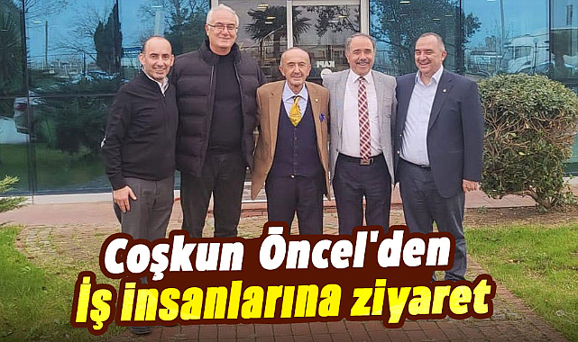 Samsun'da Coşkun Öncel'den iş insanlarına ziyaret
