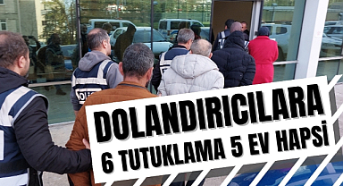 Samsun'da dolandırıcılara 6 tutuklama 5 ev hapsi